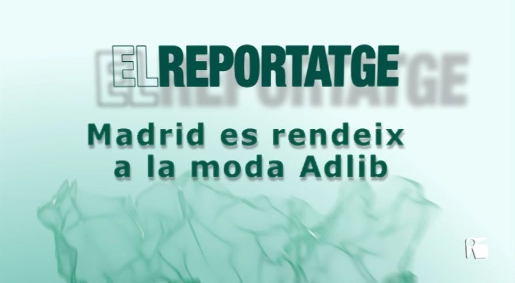 29/01 El Reportatge: Madrid es rendeix a la moda Adlib