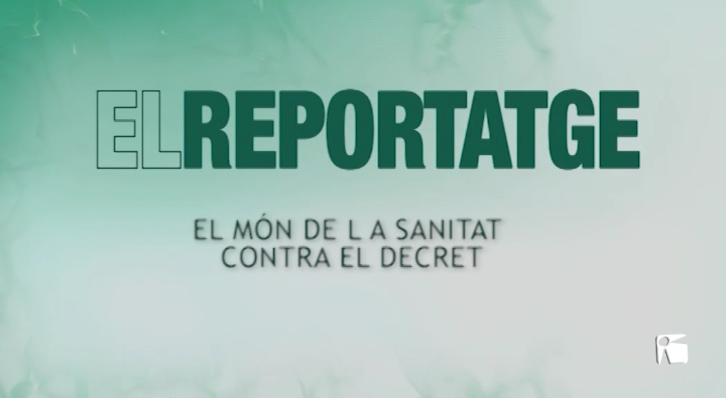 05/02 El Reportatge: El món de la sanitat contra el decret